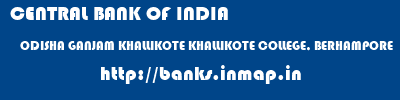 CENTRAL BANK OF INDIA  ODISHA GANJAM KHALLIKOTE KHALLIKOTE COLLEGE, BERHAMPORE  banks information 